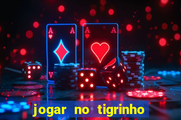 jogar no tigrinho sem deposito